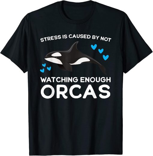 Stress is caused by not watching enough Orcas Orca T-Shirt